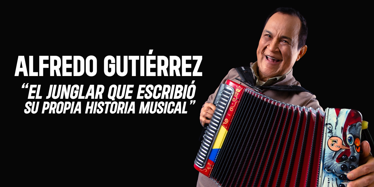 Alfredo Gutiérrez, el juglar que escribió su propia historia musical
