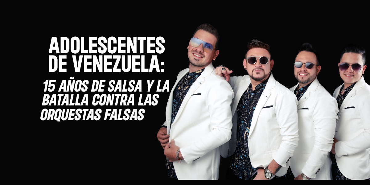 Adolescentes de Venezuela: 15 años de salsa y la batalla contra las orquestas falsas