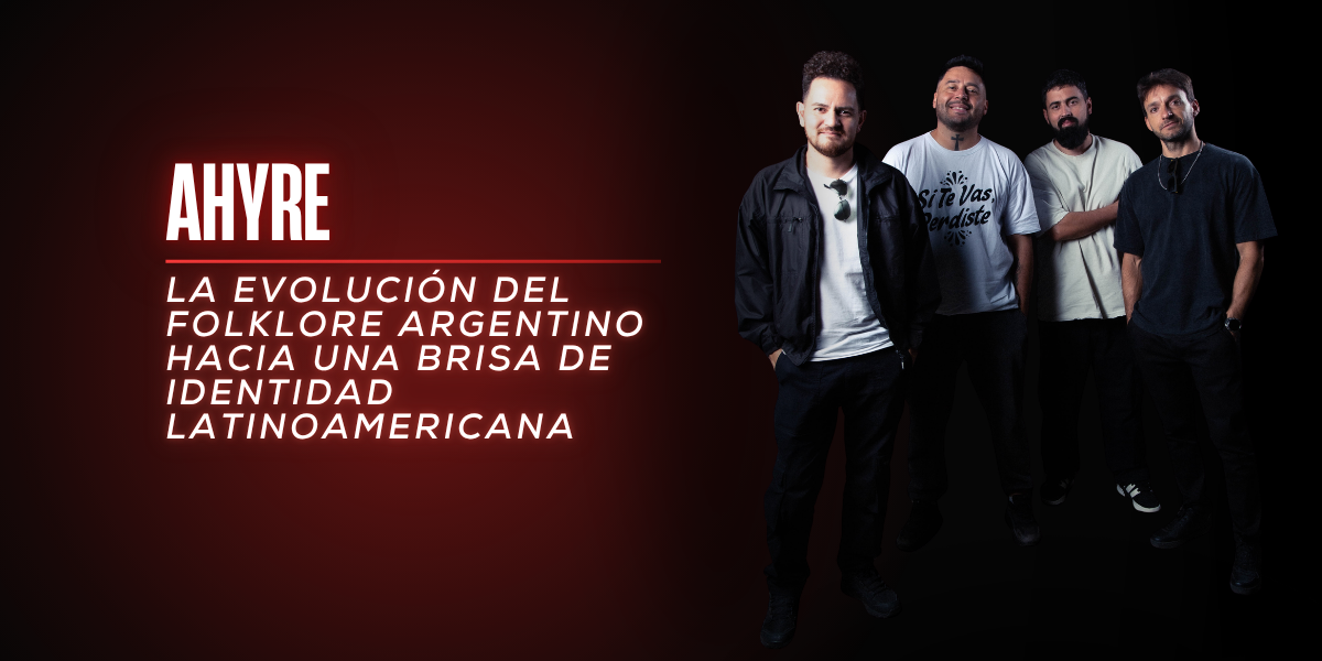 Ahyre: La evolución del folklore argentino hacia una brisa de identidad latinoamericana