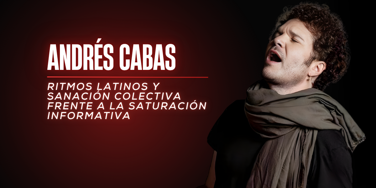 Andrés Cabas: Ritmos latinos y sanación colectiva frente a la saturación informativa