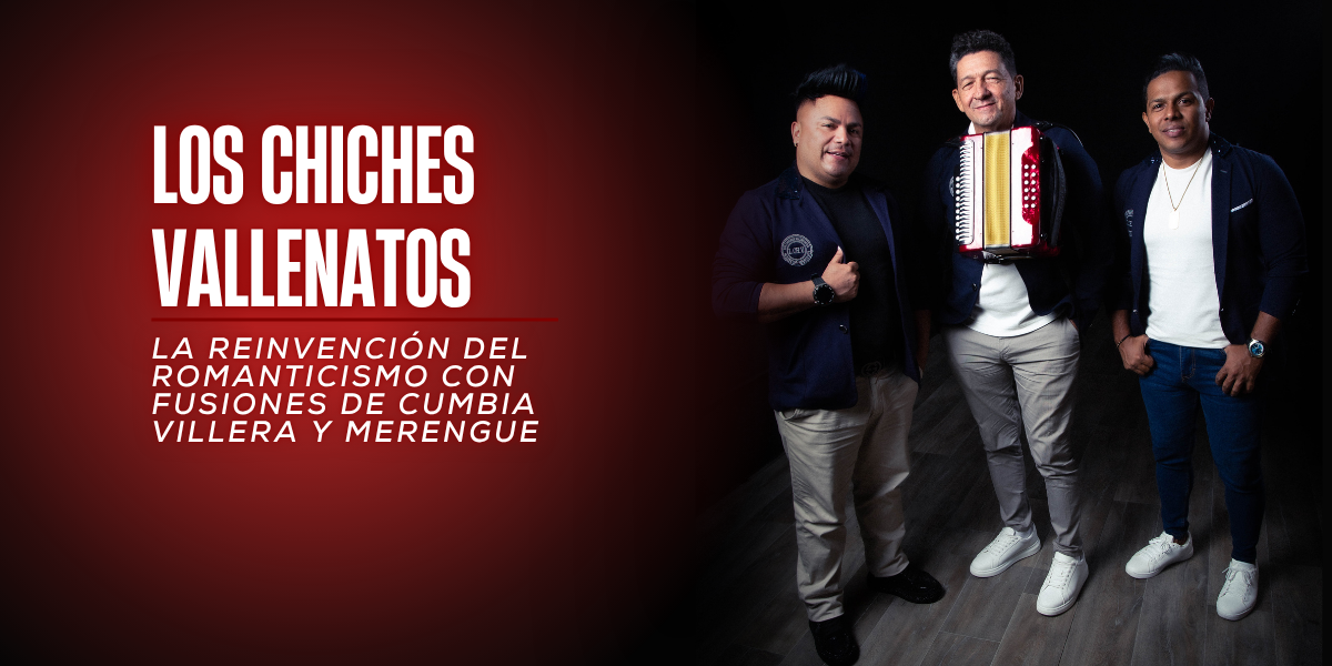 Los Chiches Vallenatos: La reinvención del romanticismo con fusiones de cumbia villera y merengue
