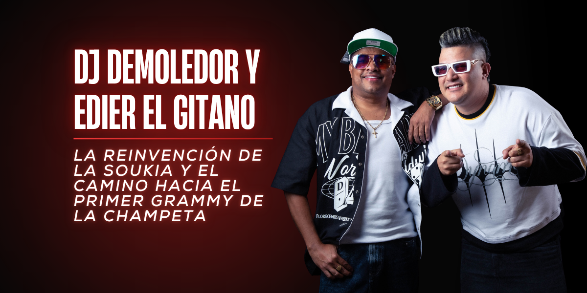 DJ Demoledor y Edier el Gitano: La reinvención de la Soukia y el camino hacia el primer Grammy de la Champeta