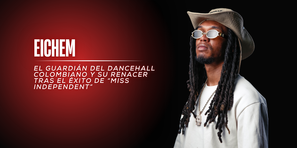 Eichem: El guardián del Dancehall colombiano y su renacer tras el éxito de “Miss Independent”