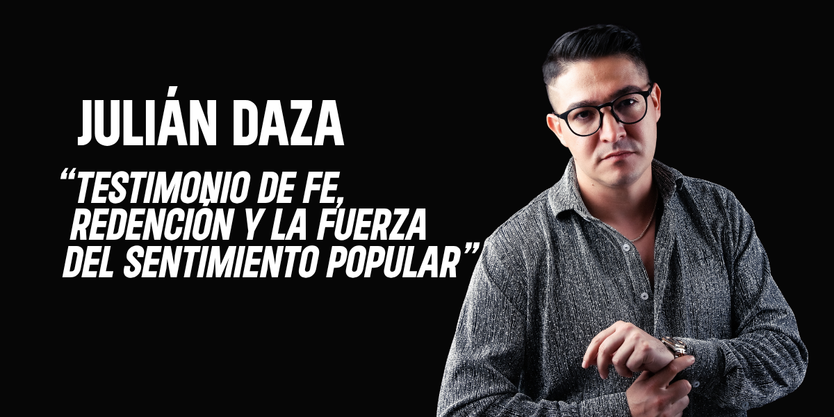 Julián Daza: Testimonio de fe, redención y la fuerza del sentimiento popular