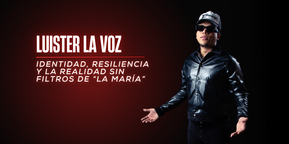 Luister La Voz: Identidad, resiliencia y la realidad sin filtros de “La María”