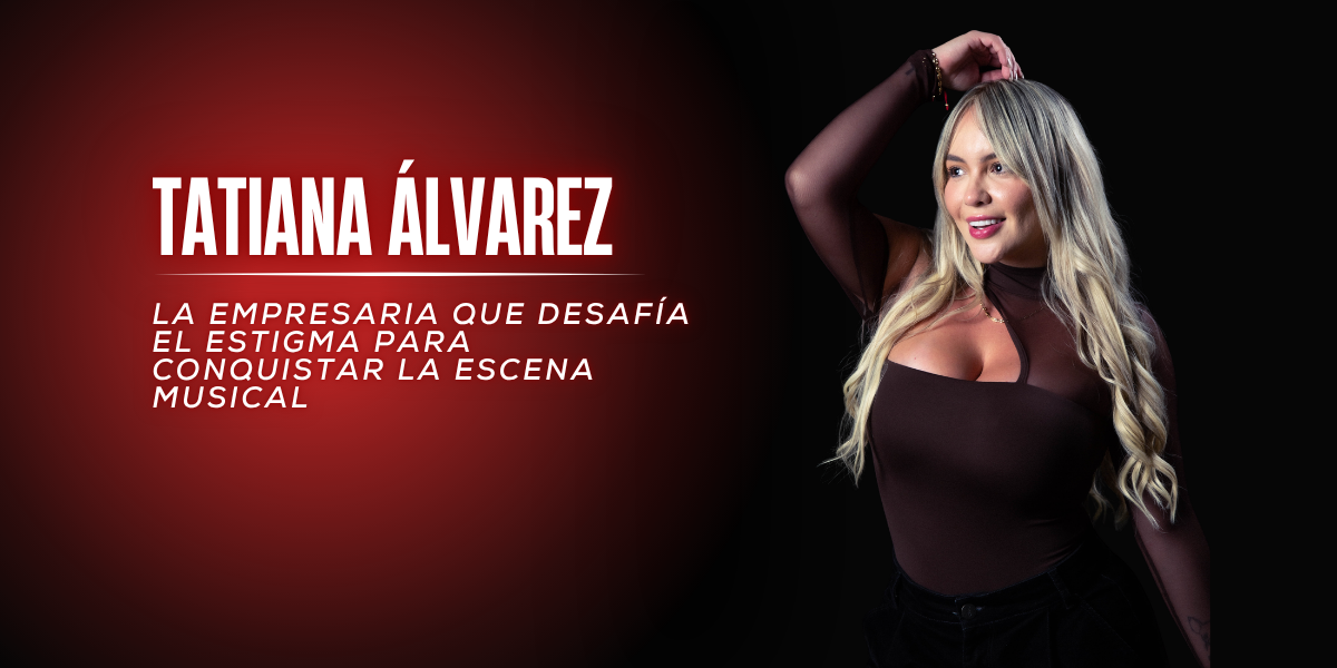 Tatiana Álvarez: La empresaria que desafía el estigma para conquistar la escena musical