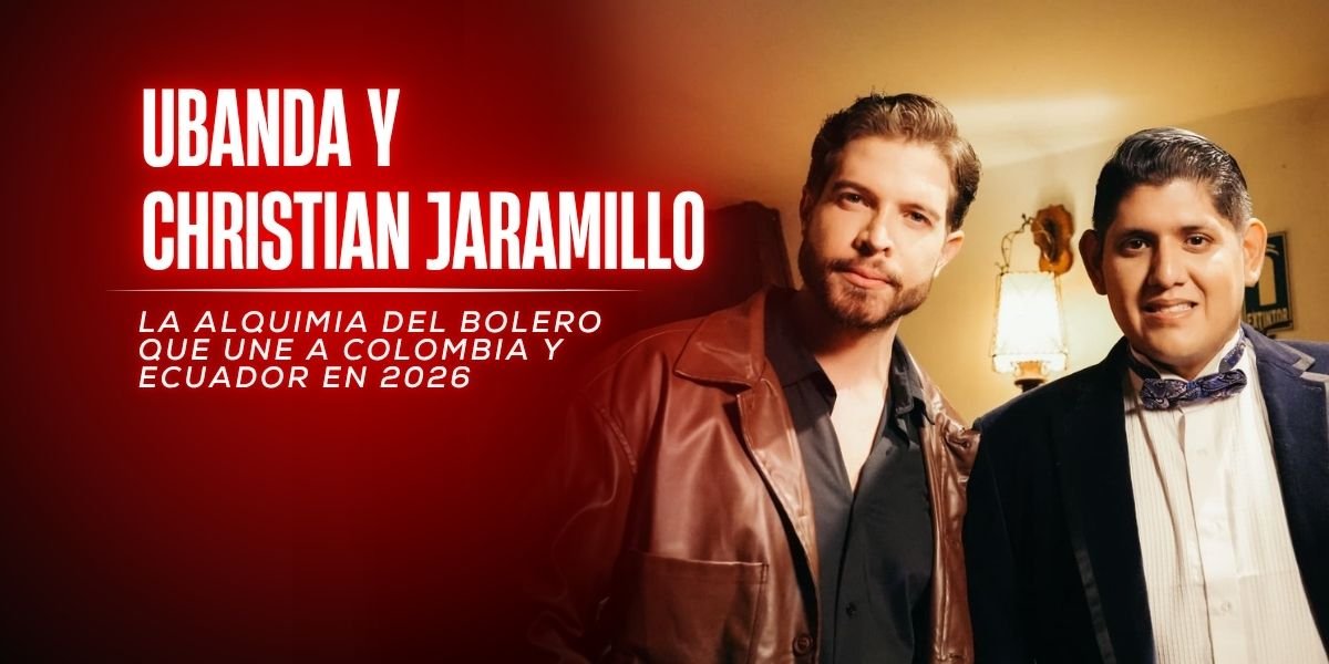 Ubanda y Christian Jaramillo: La Alquimia del Bolero que une a Colombia y Ecuador en 2026